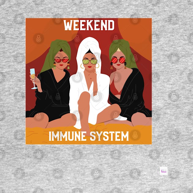 Weekend Immune System by Don't Make A Drama Tees